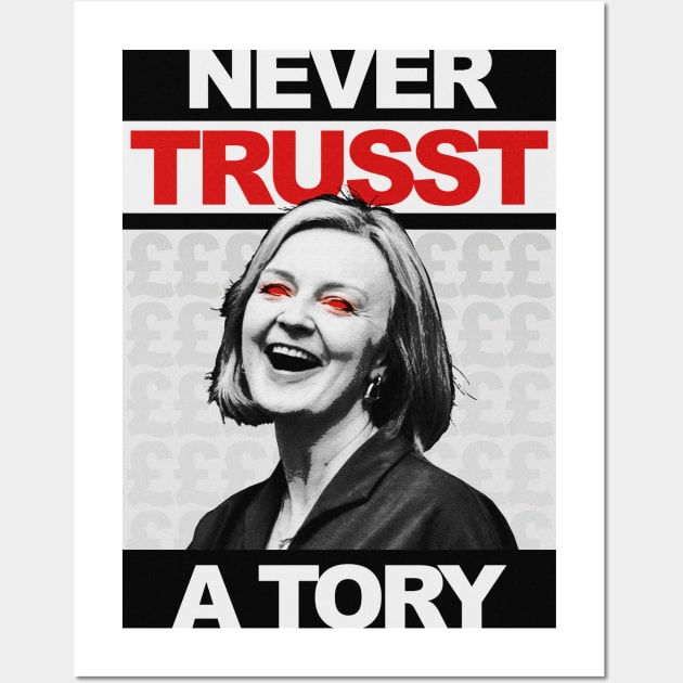 Never Trust a Tory - Liz Truss - Anti Tory Wall Art by GoldenGear